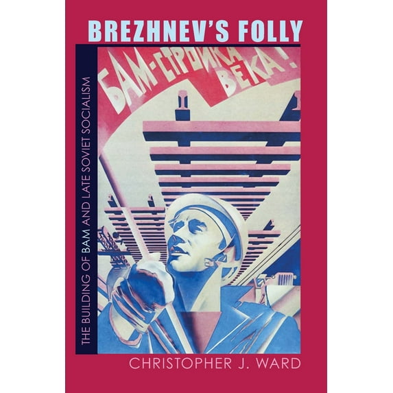 Pre-Owned Brezhnev's Folly: The Building of BAM and Late Soviet Socialism (Paperback) 0822961385 9780822961383