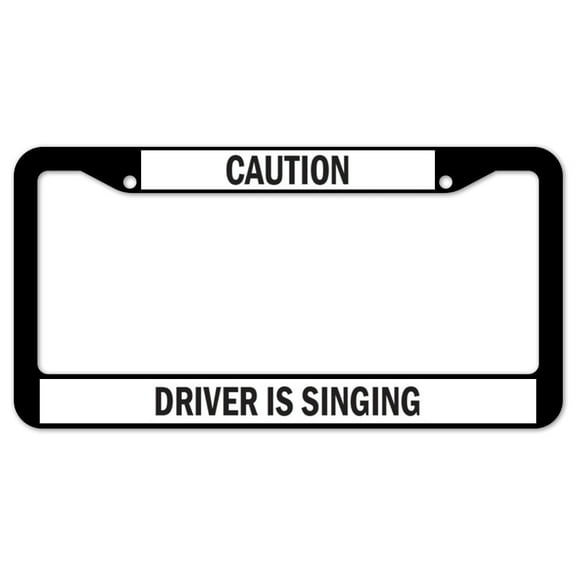 SignMission Caution Driver Is Singing Plastic License Plate Frame, License Tag Holder 12" X 6" Fits Any Car, Truck, SUV, RV, or Trailer