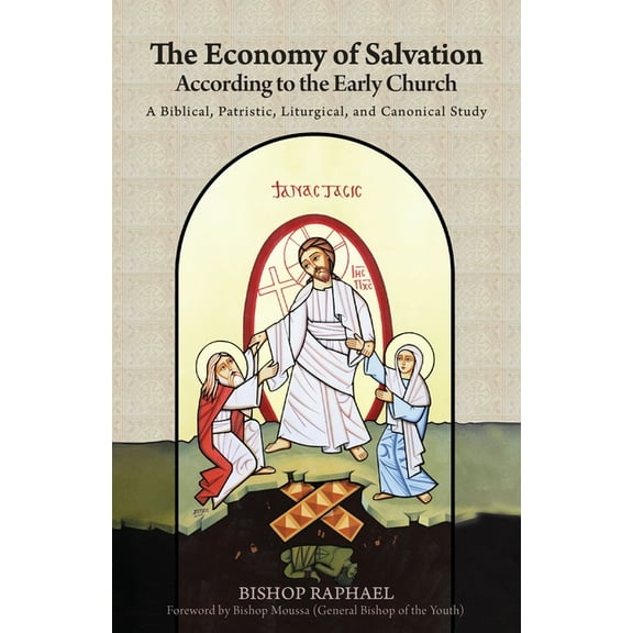 The Economy of Salvation According to the Early Church: A Biblical, Patristic, Liturgical, and Canonical Study, (Paperback)