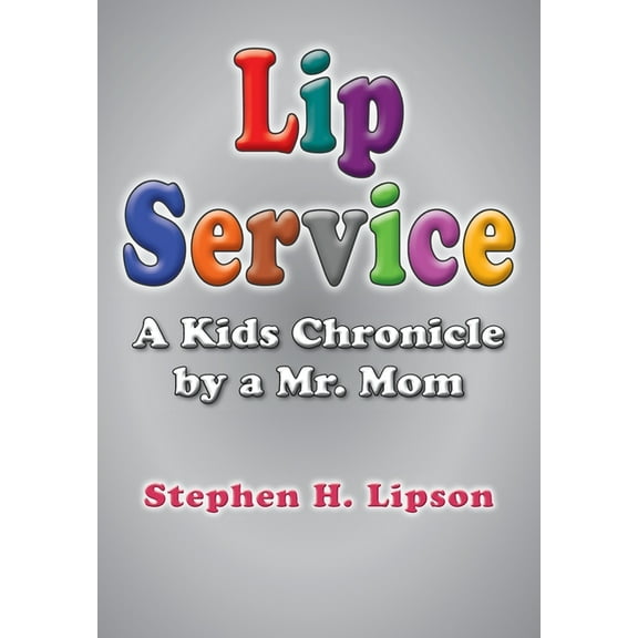 Lip Service: A Kids Chronicle by a Mr. Mom, (Paperback)