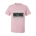 thumbnail image 2 of I Tried to Retire But Now I Work for My Wife | Mens Humor Graphic T-Shirt, Light Pink, Large, 2 of 6