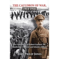 Cauldron of War, 1914-1918 : The Experiences of Robert Gardner, MC Cambridge Classicist and Infantry Officer