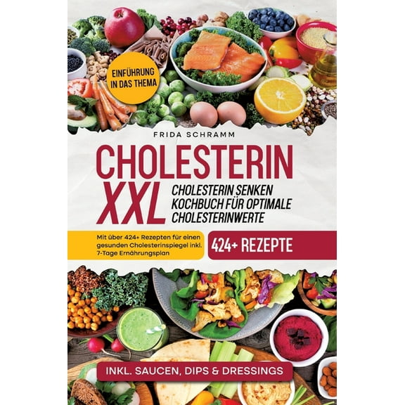 Cholesterin XXL - Cholesterin senken Kochbuch für optimale Cholesterinwerte: Mit über 424 Rezepten für einen gesunden C, (Hardcover)