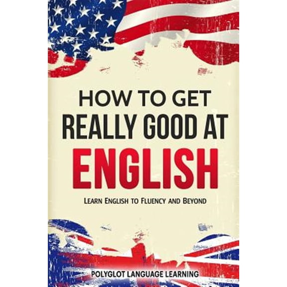 Pre-Owned How to Get Really Good at English: Learn English to Fluency and Beyond (Paperback)