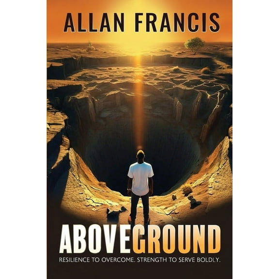 Above Ground: Resilience to Overcome. Strength to Serve Boldly., (Paperback)