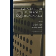 Catalogue of Pupils of St. Xavier's Academy : for the Academic Year ..; 1907/08 (Hardcover)