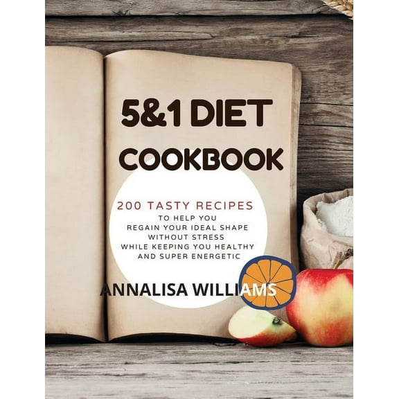 5 and 1 Diet Cookbook: 200 Tasty Recipes to Help You Regain Your Ideal Shape Without Stress While Keeping You Healthy an, (Paperback)