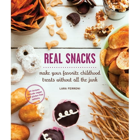 Real Snacks : Make Your Favorite Childhood Treats Without All the (Best Childhood Snacks 90s)
