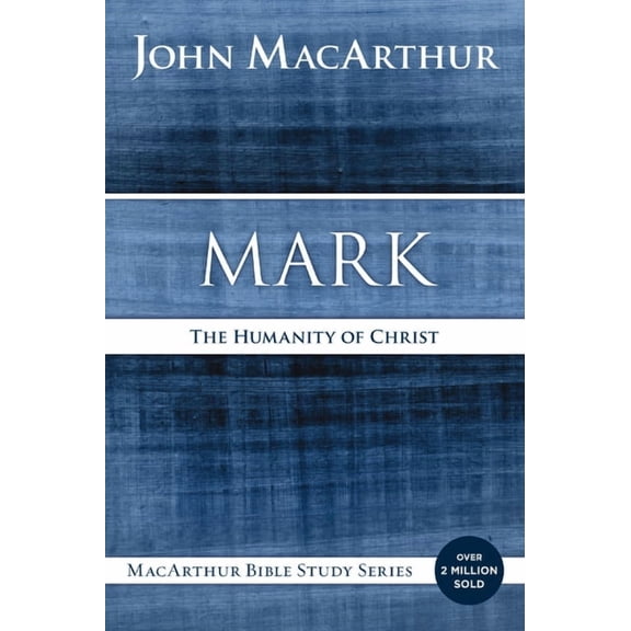 MacArthur Bible Studies Mark: The Humanity of Christ, (Paperback)