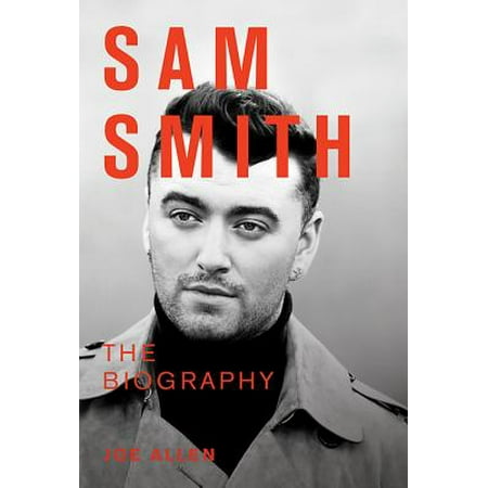 Sam Smith : The Biography
