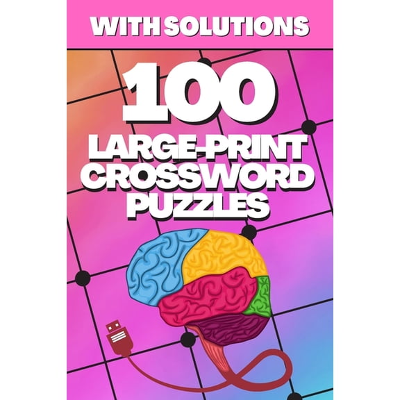 100 Large-Print Crossword Puzzles: Crosswords for Seniors, Crossword Puzzle Books for Adults Crossword for Men and Women, Puzzle Books for Seniors, Crosswords with Solutions (Paperback)