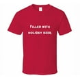 thumbnail image 4 of Funny Drinking Statement T-Shirt - Filled With Holiday Beer - Unisex, 4 of 5