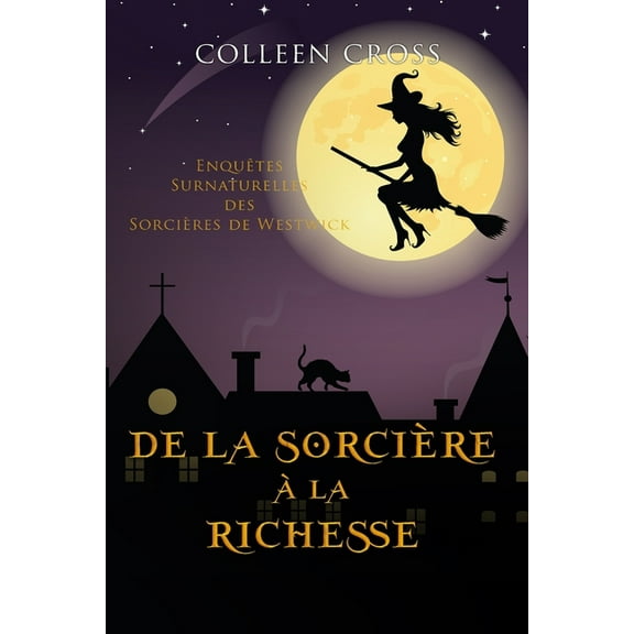 Les Petites EnquÃªtes Surnaturelles Des S De la SorciÃ¨re Ã  la Richesse: EnquÃªtes Surnaturelles des SorciÃ¨res de Westwick, Book 1, (Paperback)