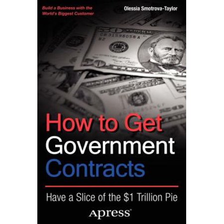 How to Get Government Contracts: Have a Slice of the 1 Trillion Dollar Pie [Paperback - Used]