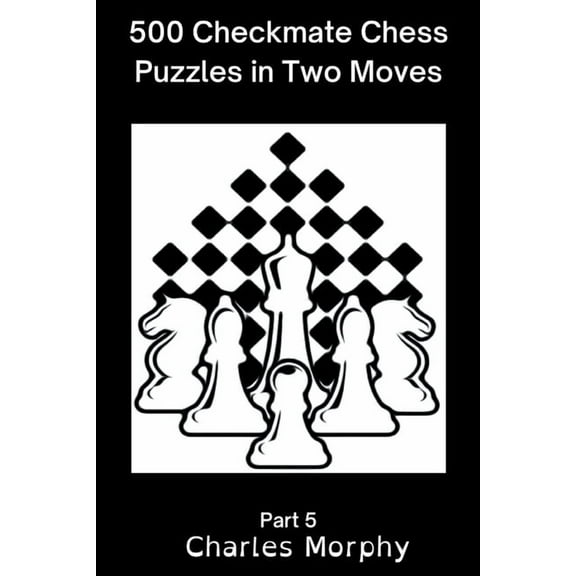 Chess Self Teacher 500 Checkmate Chess Puzzles in Two Moves, Part 5, (Paperback)