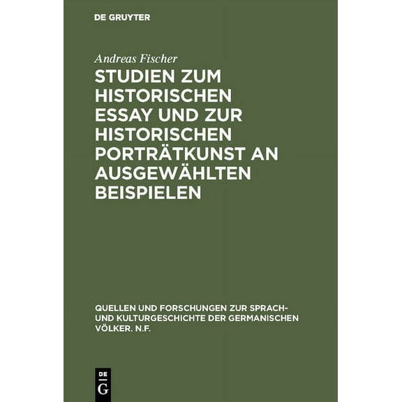 Quellen Und Forschungen Zur Sprach- Und Studien Zum Historischen Essay Und Zur Historischen PortrÃ¤tkunst an AusgewÃ¤hlten Beispielen, Book 27, (Hardcover)