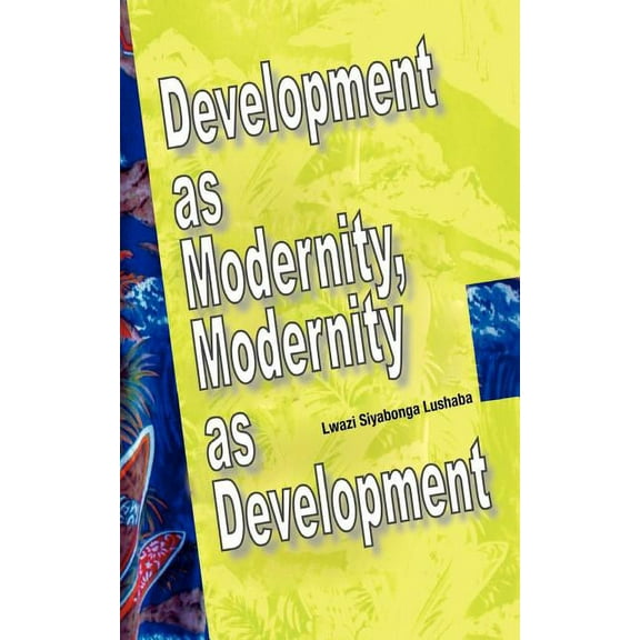 Development as Modernity, Modernity as Development (Paperback)