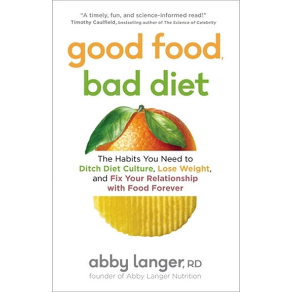 Pre-Owned Good Food, Bad Diet: The Habits You Need to Ditch Diet Culture, Lose Weight, and Fix Your Relationship with Food Forever (Paperback) 1982137509 9781982137502