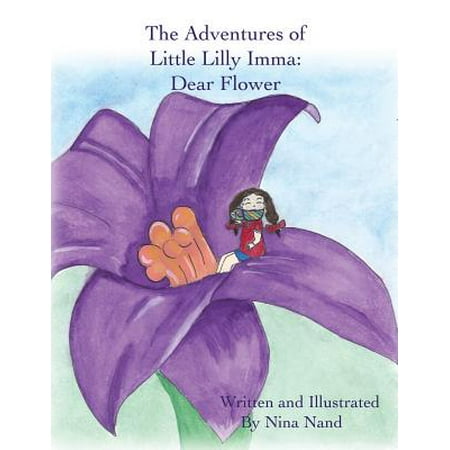 The Adventures of Little Lilly Imma: Dear Flower - (Imma Be The Best)