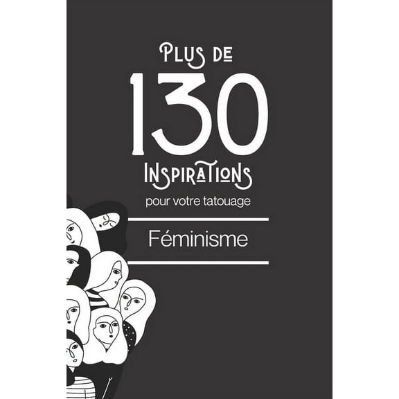 Tatouages: Plus de 130 inspirations pour votre tatouage: féminisme (Paperback)