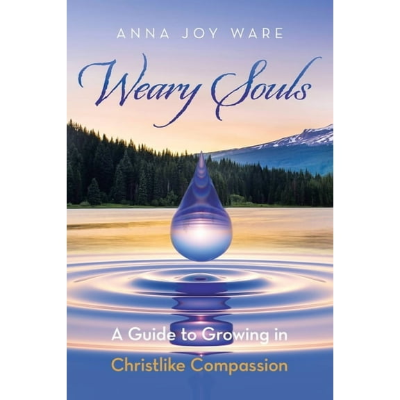 Weary Souls: A Guide to Growing in Christlike Compassion, (Paperback)