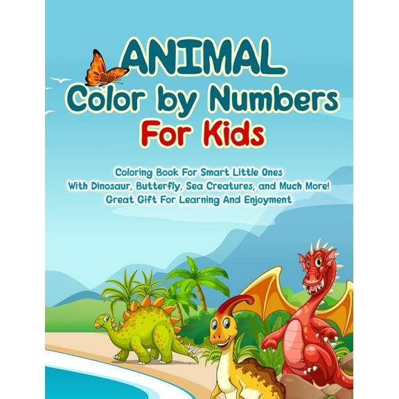 Animal Color by Numbers For Kids: Coloring Book For Smart Little Ones With Dinosaur, Butterfly, Sea Creatures, and Much More! Great Gift For Learning And Enjoyment (Paperback)(Large Print)
