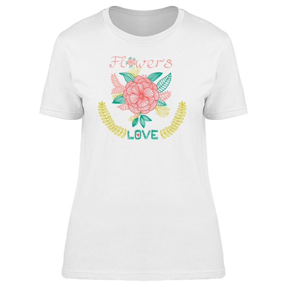 Cool Flowers, Love Quote Tee Women's -Image by Shutterstock