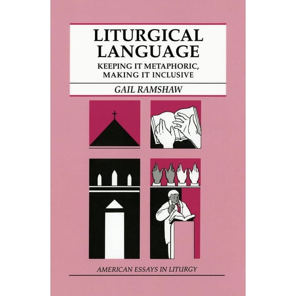 American Essays in Liturgy: Liturgical Language : Keeping It Metaphoric, Making It Inclusive (Paperback)