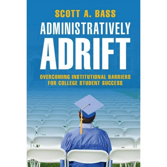 Administratively Adrift: Overcoming Institutional Barriers for College Student Success, (Hardcover)