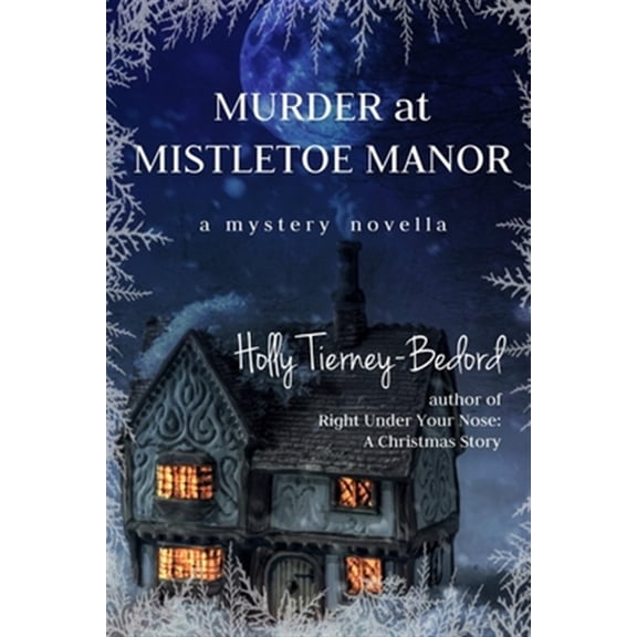 Murder at Mistletoe Manor: A Mystery Novella (Paperback) by Holly Tierney-Bedord