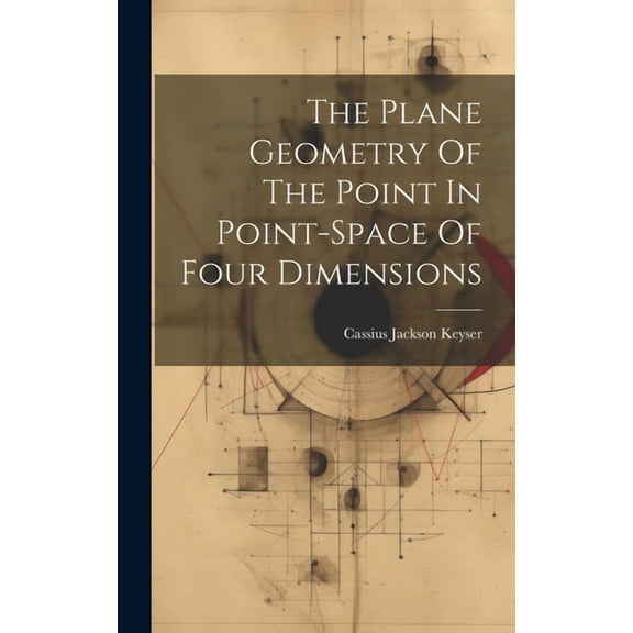 The Plane Geometry Of The Point In Point-space Of Four Dimensions (Hardcover)
