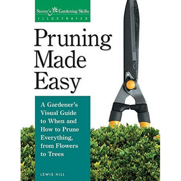Élagage Facile: Guide Visuel d'Un Jardinier pour Quand et Comment Tout Tailler, des Fleurs aux Arbres (Série Illustrée Compétences de Jardinage de Rangée)