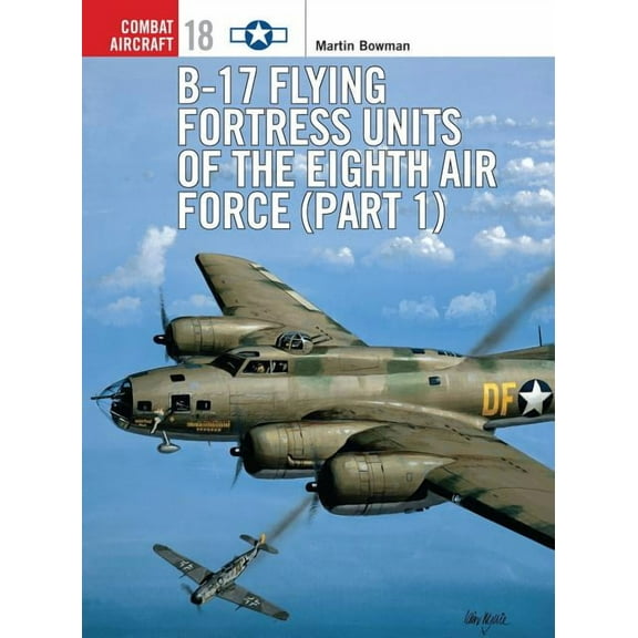 Combat Aircraft: B-17 Flying Fortress Units of the Eighth Air Force (part 1) (Series #18) (Paperback)