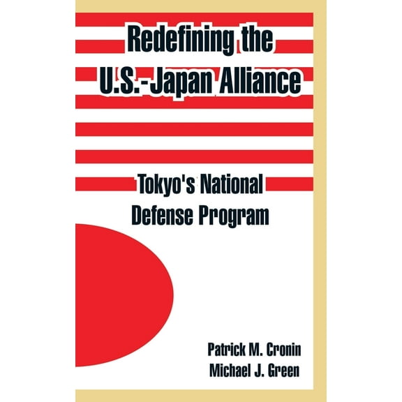 Redefining the U.S.-Japan Alliance: Tokyo's National Defense Program, (Paperback)