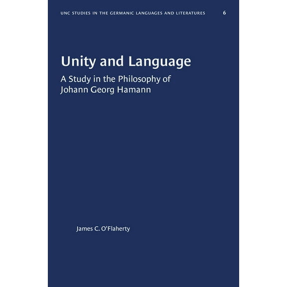 University of North Carolina Studies in Unity and Language: A Study in the Philosophy of Johann Georg Hamann, Book 6, (Paperback)