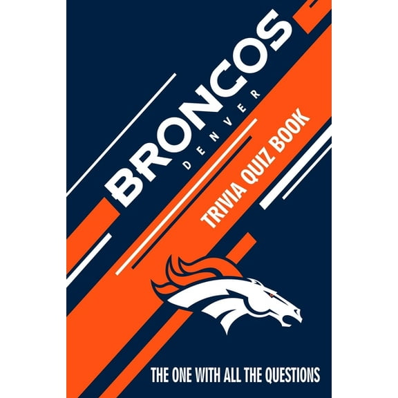 Denver Broncos Trivia Quiz Book: The One With All The Questions (Paperback)