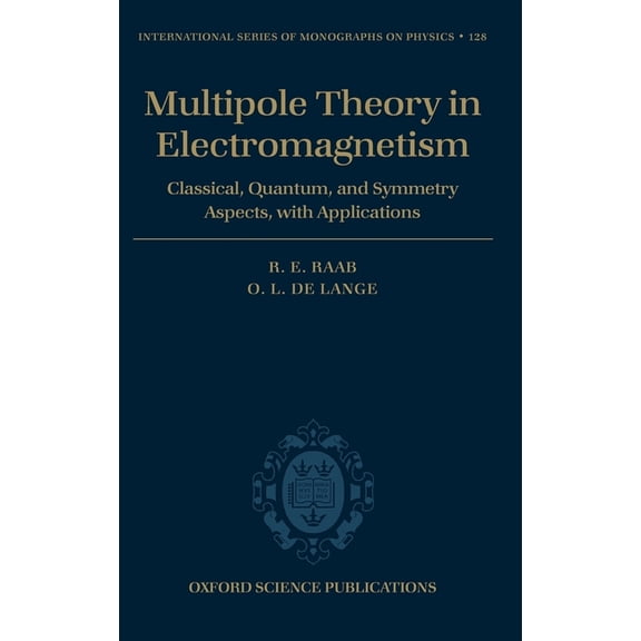 International Monographs on Physics Multipole Theory in Electromagnetism: Classical, Quantum, and Symmetry Aspects, with Applications, Book 128, (Hardcover)