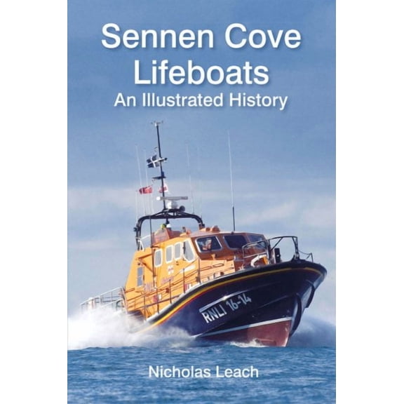 Sennen Cove Lifeboats: An Illustrated History (Paperback) by Nicholas Leach