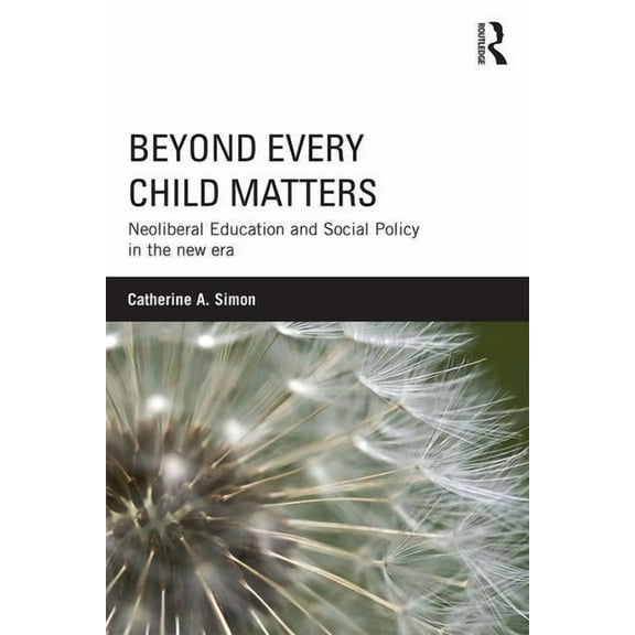 Beyond Every Child Matters: Neoliberal Education and Social Policy in the new era, (Paperback)