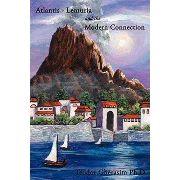 Atlantis-Lemuria and the Modern Connection (Paperback) by Teodor Gherasim