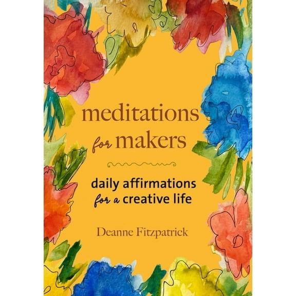 Meditations for Makers: Daily Affirmations for a Creative Life, (Paperback)