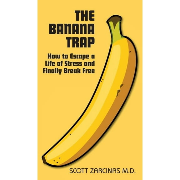 The Banana Trap : How to Escape a Life of Stress and Finally Break Free (Hardcover)