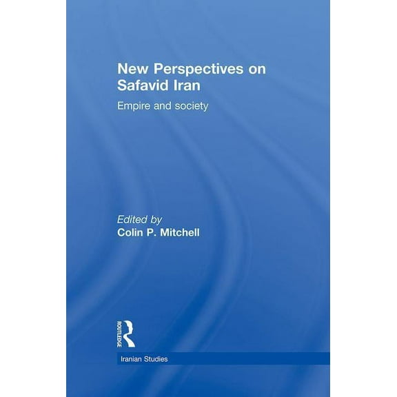 Iranian Studies New Perspectives on Safavid Iran: Empire and Society, (Hardcover)