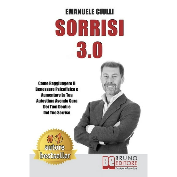 Sorrisi 3.0: Come Raggiungere il Benessere Psicofisico e Aumentare la Tua Autostima Avendo Cura dei Tuoi Denti e del Tuo Sorriso (Paperback)
