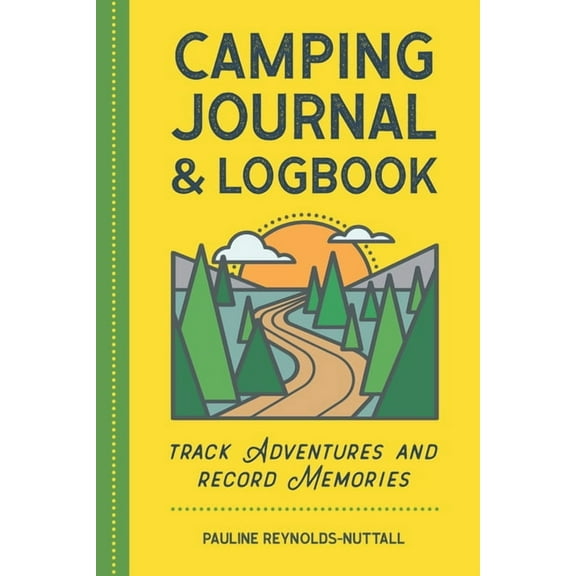 Camping Journal & Logbook: Track Adventures and Record Memories, (Paperback)