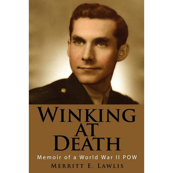 Winking at Death: Memoir of a World War II POW (Paperback) by Merritt E Lawlis