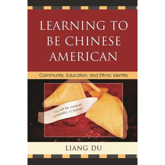 Learning to be Chinese American: Community, Education, and Ethnic Identity, (Hardcover)