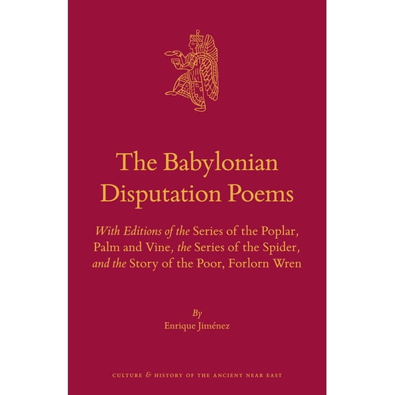 Culture and History of the Ancient Near The Babylonian Disputation Poems: With Editions of the Series of the Poplar, Palm and Vine, the Series of the Spider, an, Book 87, (Hardcover)