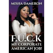 F.U.C.K My Corporate American Job! (Paperback)