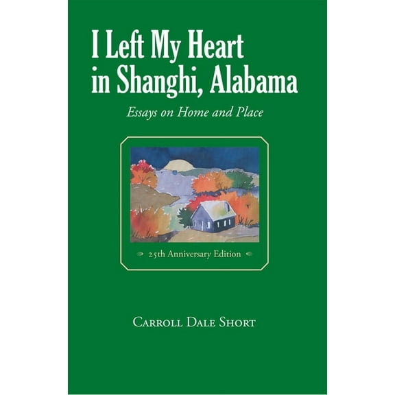 I Left My Heart in Shanghi, Alabama: Essays on Home and Place (Paperback)